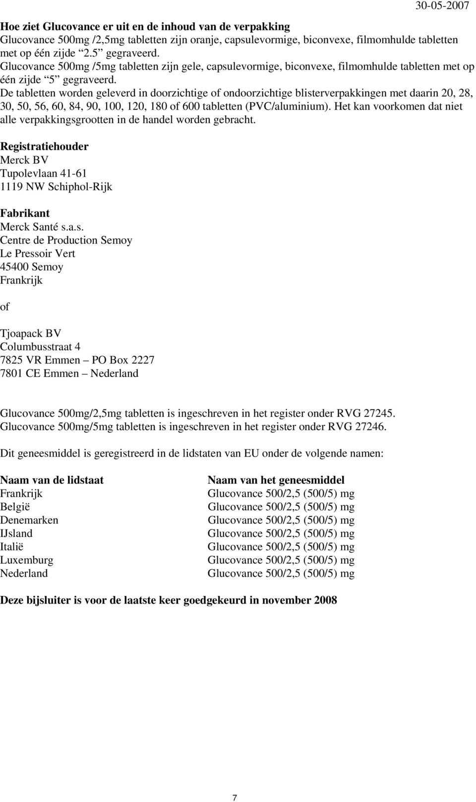 De tabletten worden geleverd in doorzichtige of ondoorzichtige blisterverpakkingen met daarin 20, 28, 30, 50, 56, 60, 84, 90, 100, 120, 180 of 600 tabletten (PVC/aluminium).