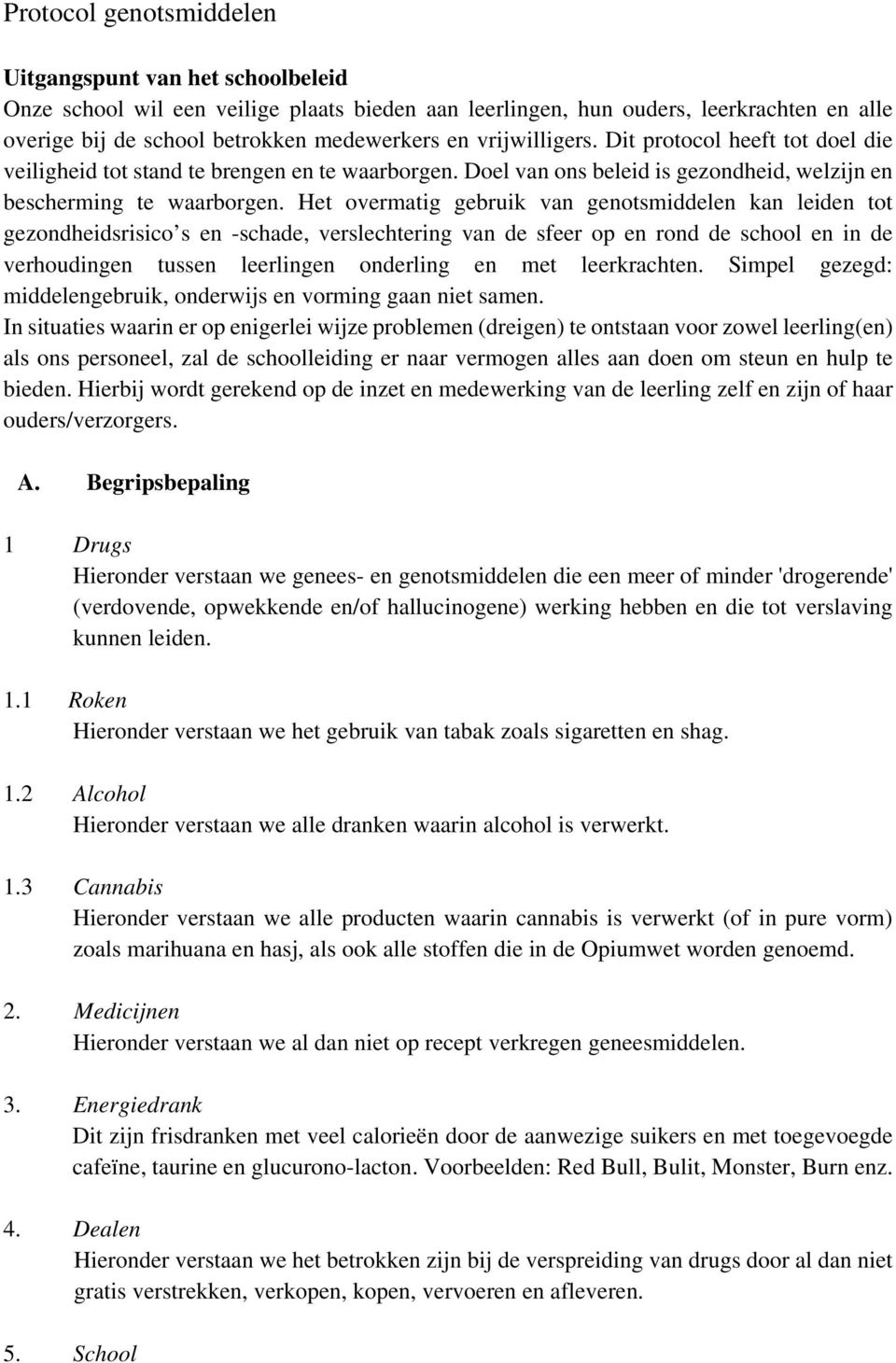 Het overmatig gebruik van genotsmiddelen kan leiden tot gezondheidsrisico s en -schade, verslechtering van de sfeer op en rond de school en in de verhoudingen tussen leerlingen onderling en met