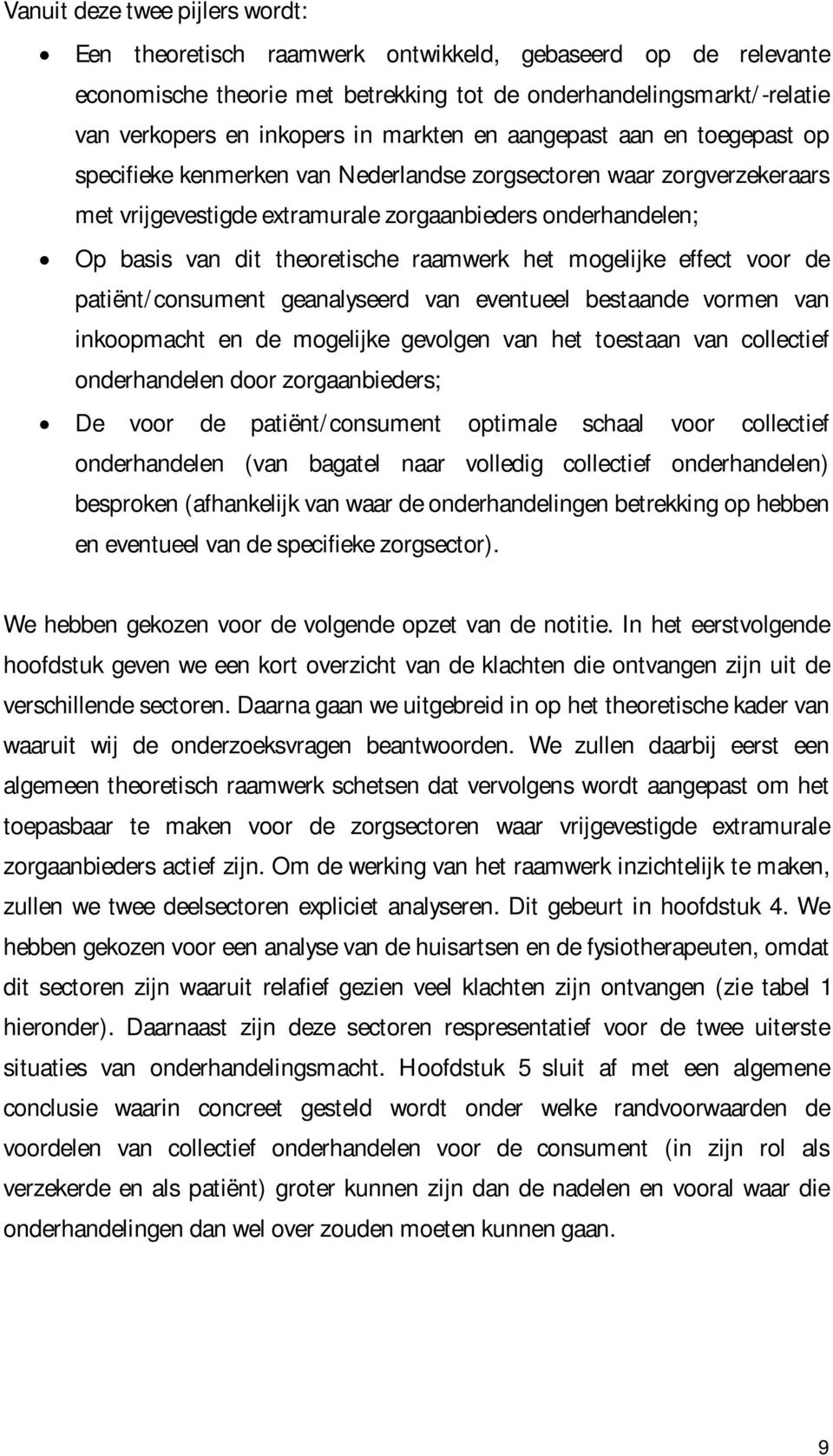 theoretische raamwerk het mogelijke effect voor de patiënt/consument geanalyseerd van eventueel bestaande vormen van inkoopmacht en de mogelijke gevolgen van het toestaan van collectief onderhandelen