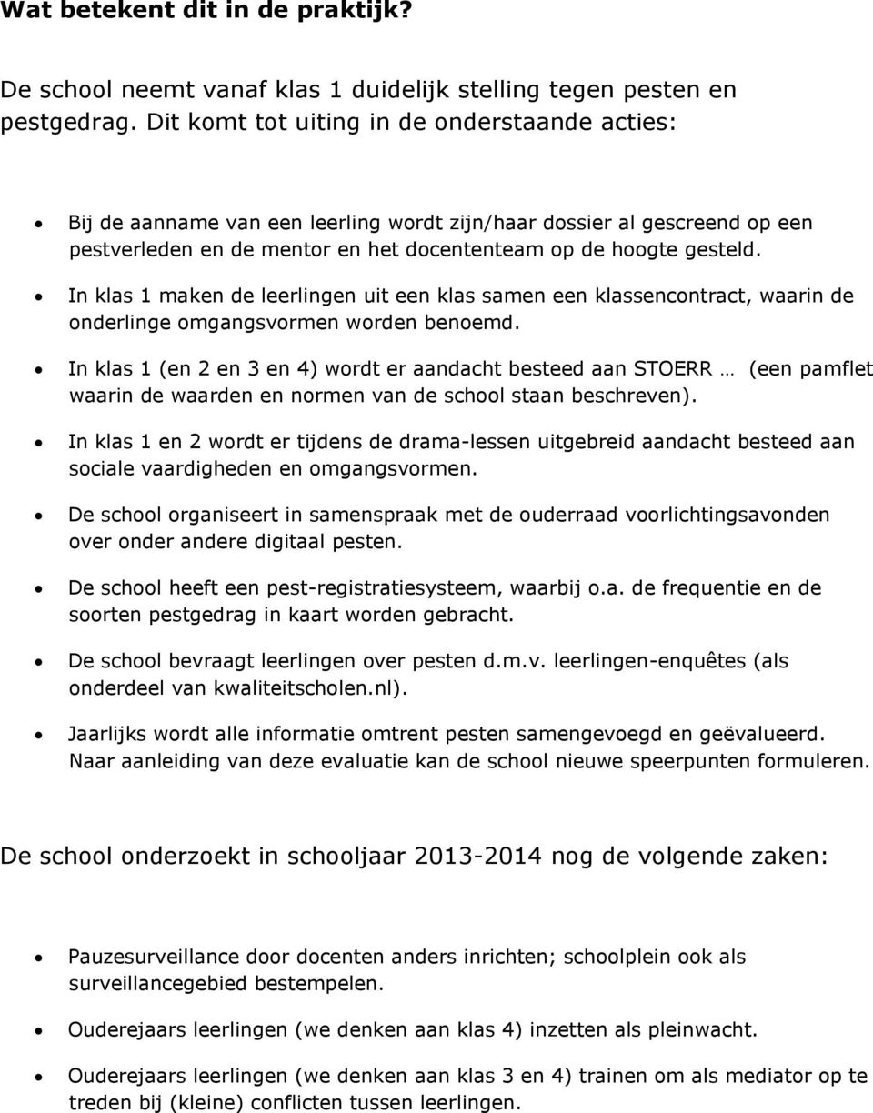 In klas 1 maken de leerlingen uit een klas samen een klassencontract, waarin de onderlinge omgangsvormen worden benoemd.