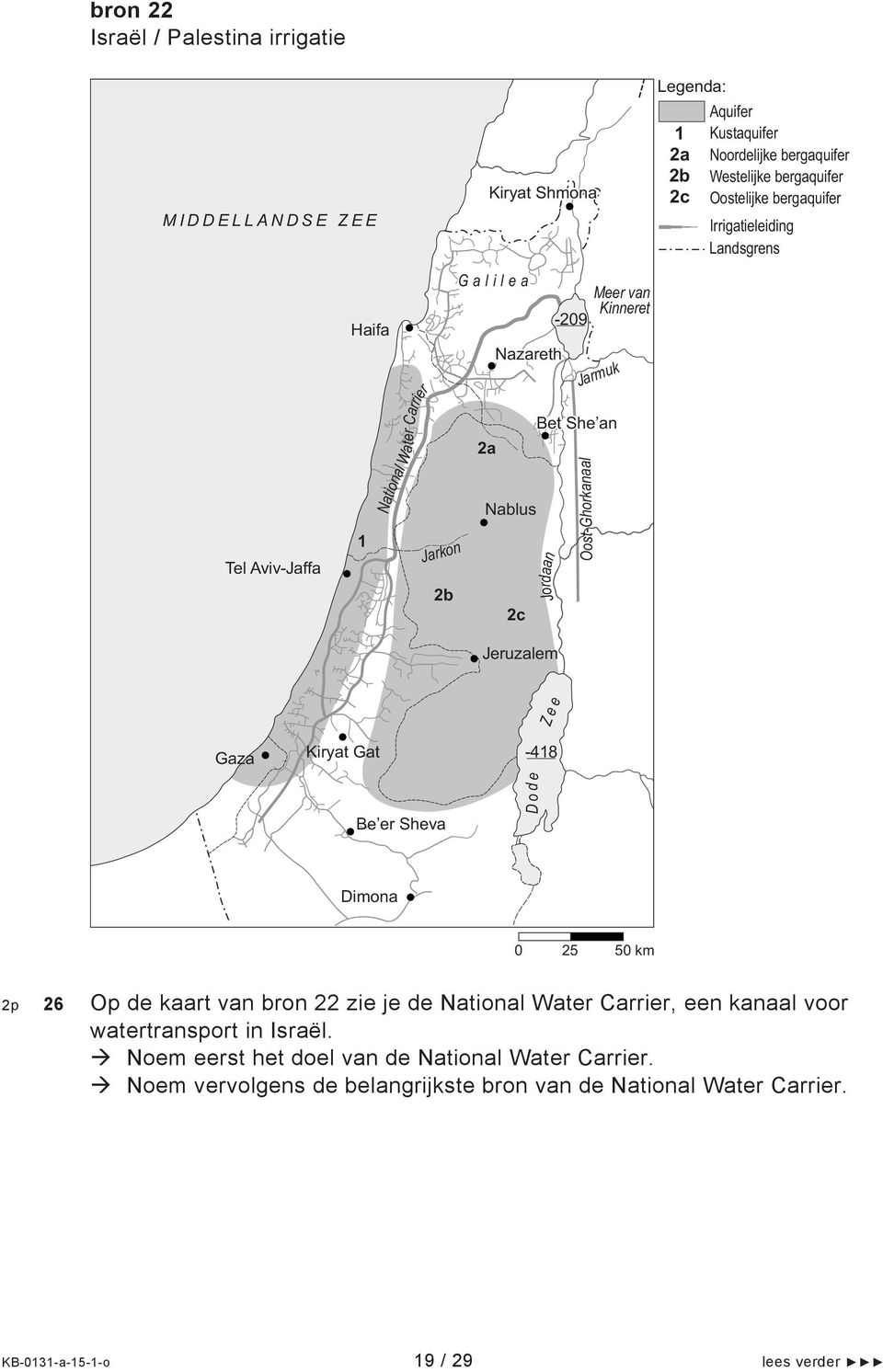 van Kinneret Jarmuk Jeruzalem Z e e Gaza Kiryat Gat Be er Sheva -418 D o d e Dimona 0 25 50 km 2p 26 Op de kaart van bron 22 zie je de National Water Carrier, een kanaal voor