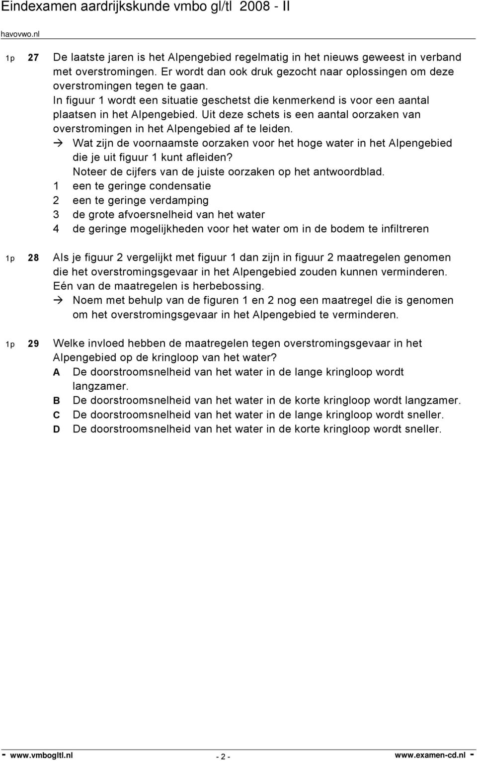 Wat zijn de voornaamste oorzaken voor het hoge water in het Alpengebied die je uit figuur 1 kunt afleiden? Noteer de cijfers van de juiste oorzaken op het antwoordblad.