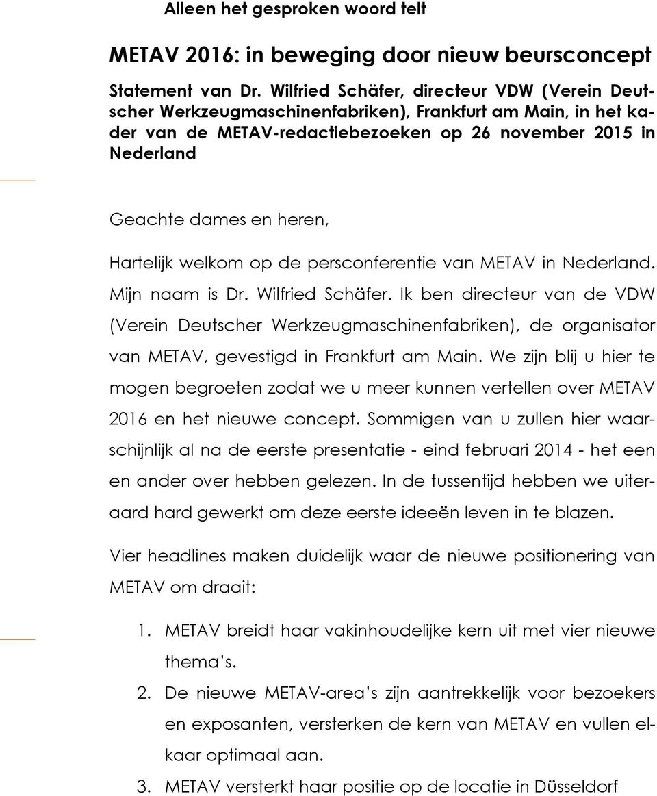Hartelijk welkom op de persconferentie van METAV in Nederland. Mijn naam is Dr. Wilfried Schäfer.