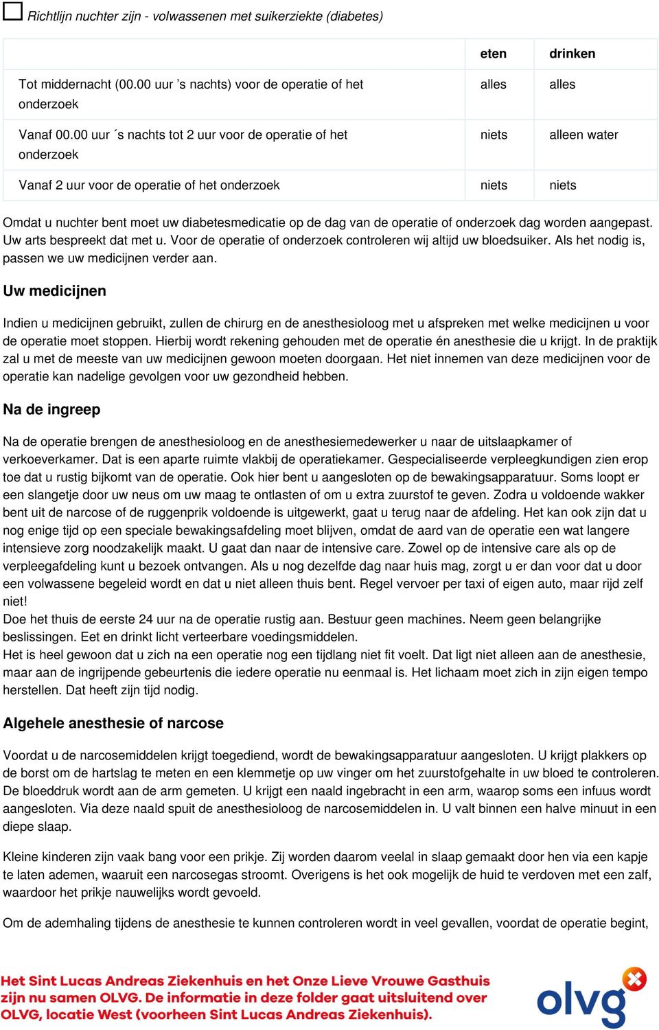 operatie of dag worden aangepast. Uw arts bespreekt dat met u. Voor de operatie of controleren wij altijd uw bloedsuiker. Als het nodig is, passen we uw medicijnen verder aan.