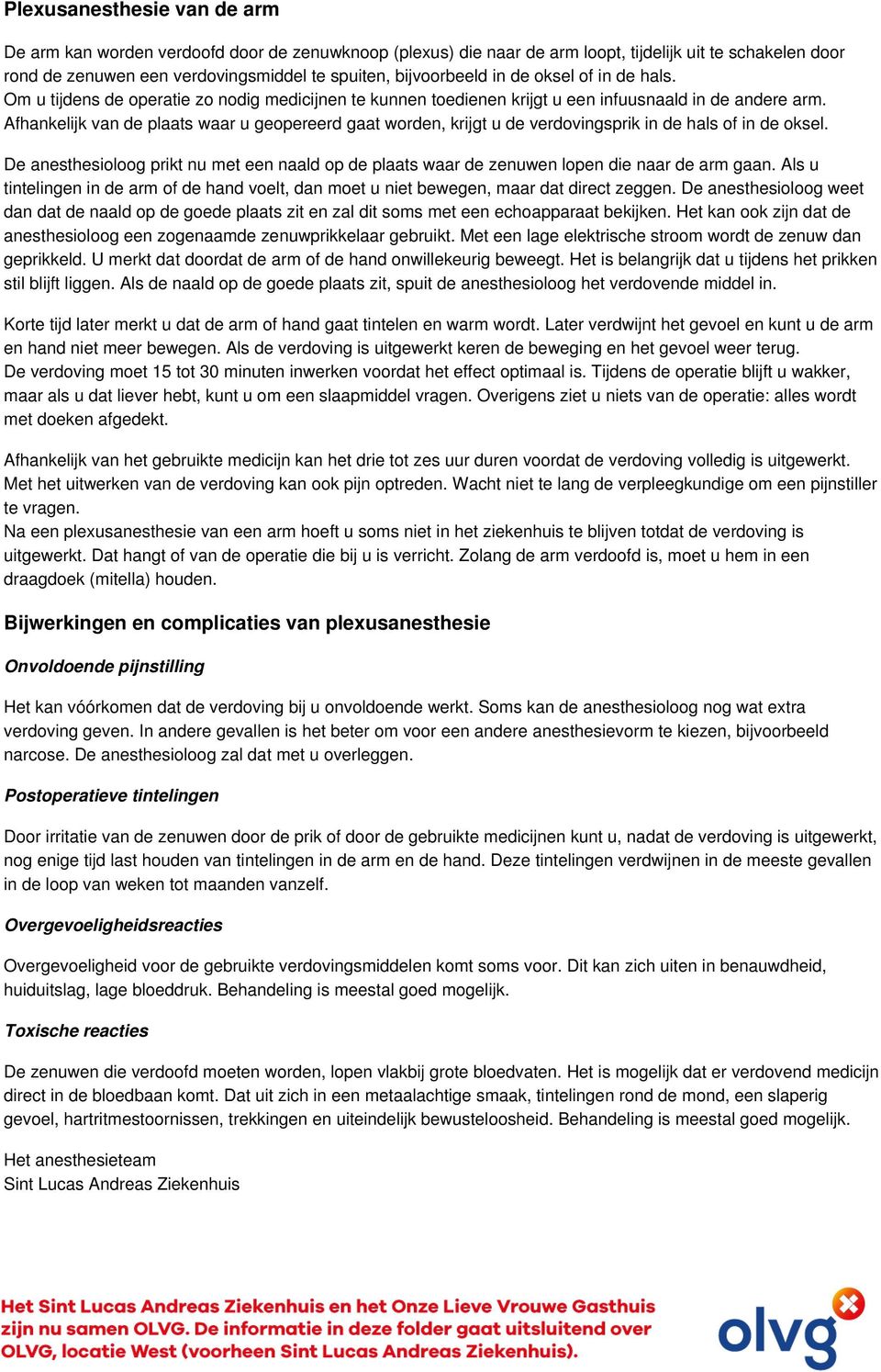 Afhankelijk van de plaats waar u geopereerd gaat worden, krijgt u de verdovingsprik in de hals of in de oksel.