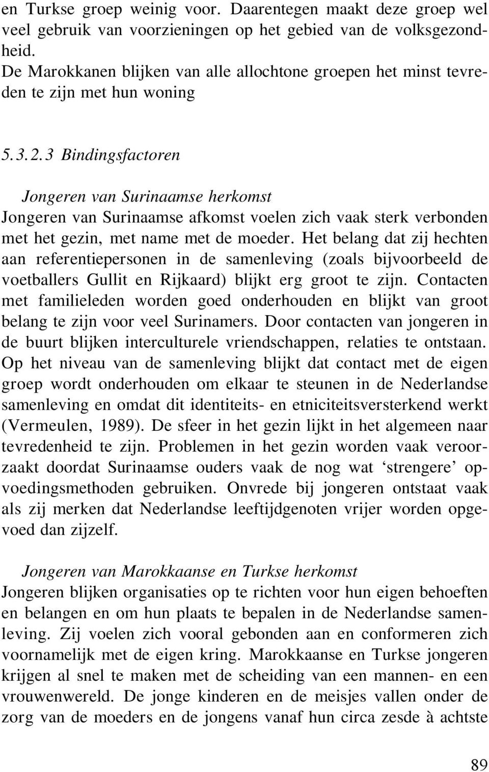 3 Bindingsfactoren Jongeren van Surinaamse herkomst Jongeren van Surinaamse afkomst voelen zich vaak sterk verbonden met het gezin, met name met de moeder.