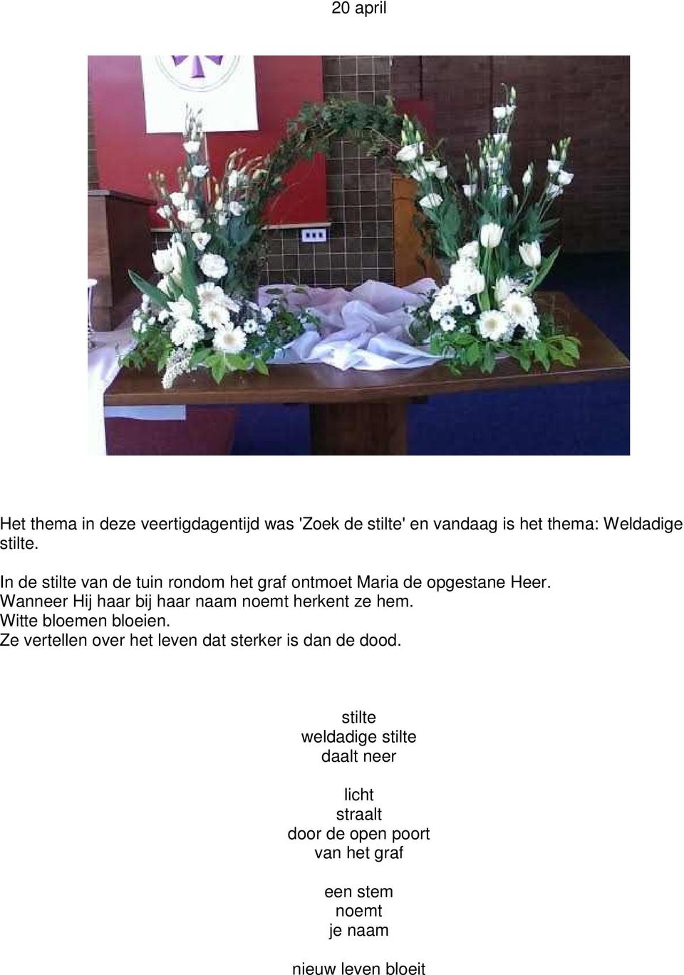 Wanneer Hij haar bij haar naam noemt herkent ze hem. Witte bloemen bloeien.