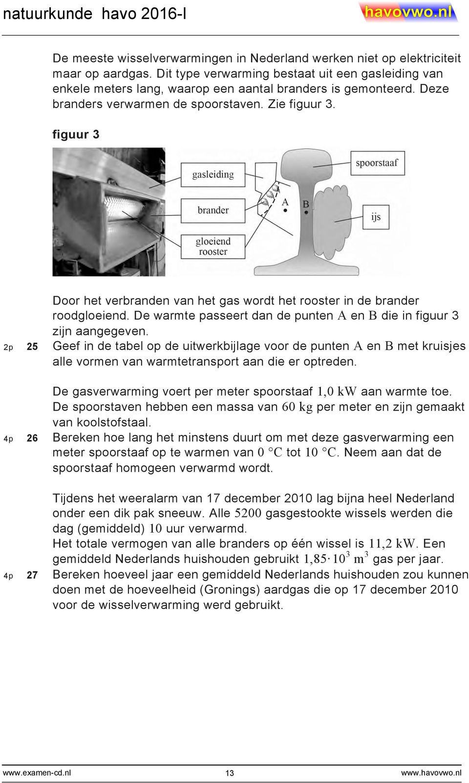 De warmte passeert dan de punten A en B die in figuur 3 zijn aangegeven.