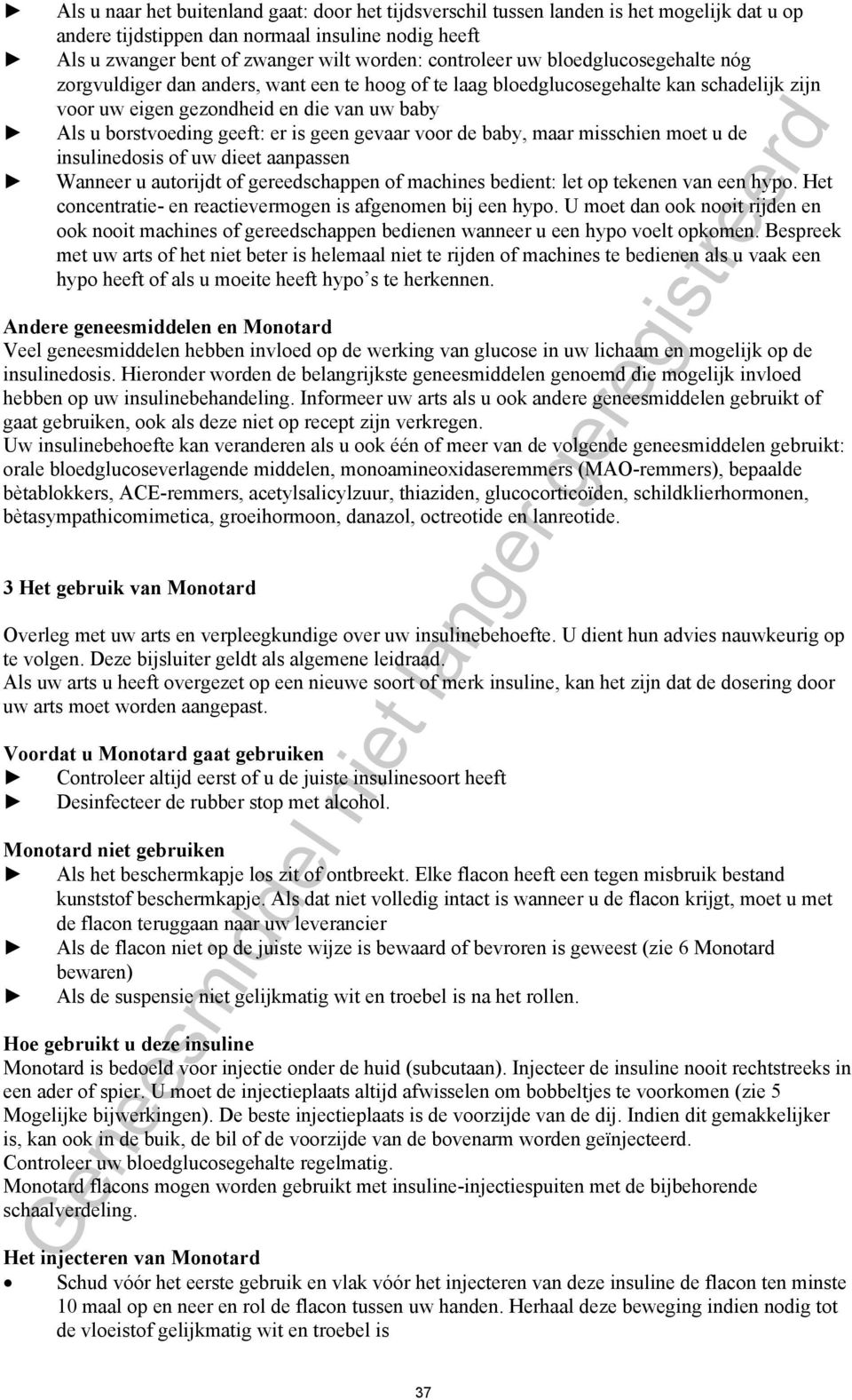 geen gevaar voor de baby, maar misschien moet u de insulinedosis of uw dieet aanpassen Wanneer u autorijdt of gereedschappen of machines bedient: let op tekenen van een hypo.