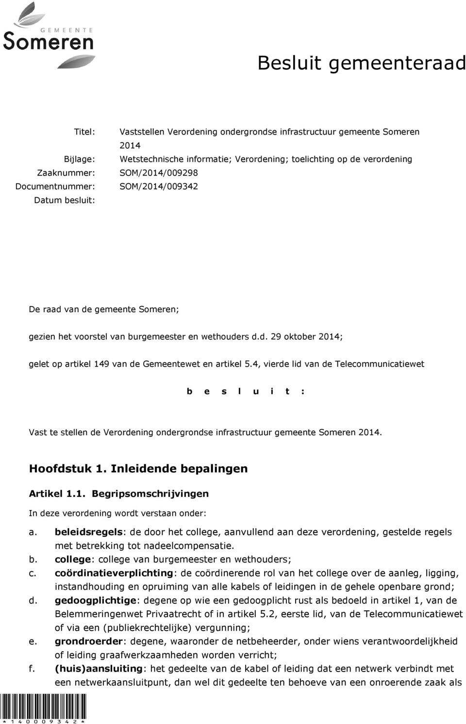 4, vierde lid van de Telecommunicatiewet b e s l u i t : Vast te stellen de Verordening ondergrondse infrastructuur gemeente Someren 2014