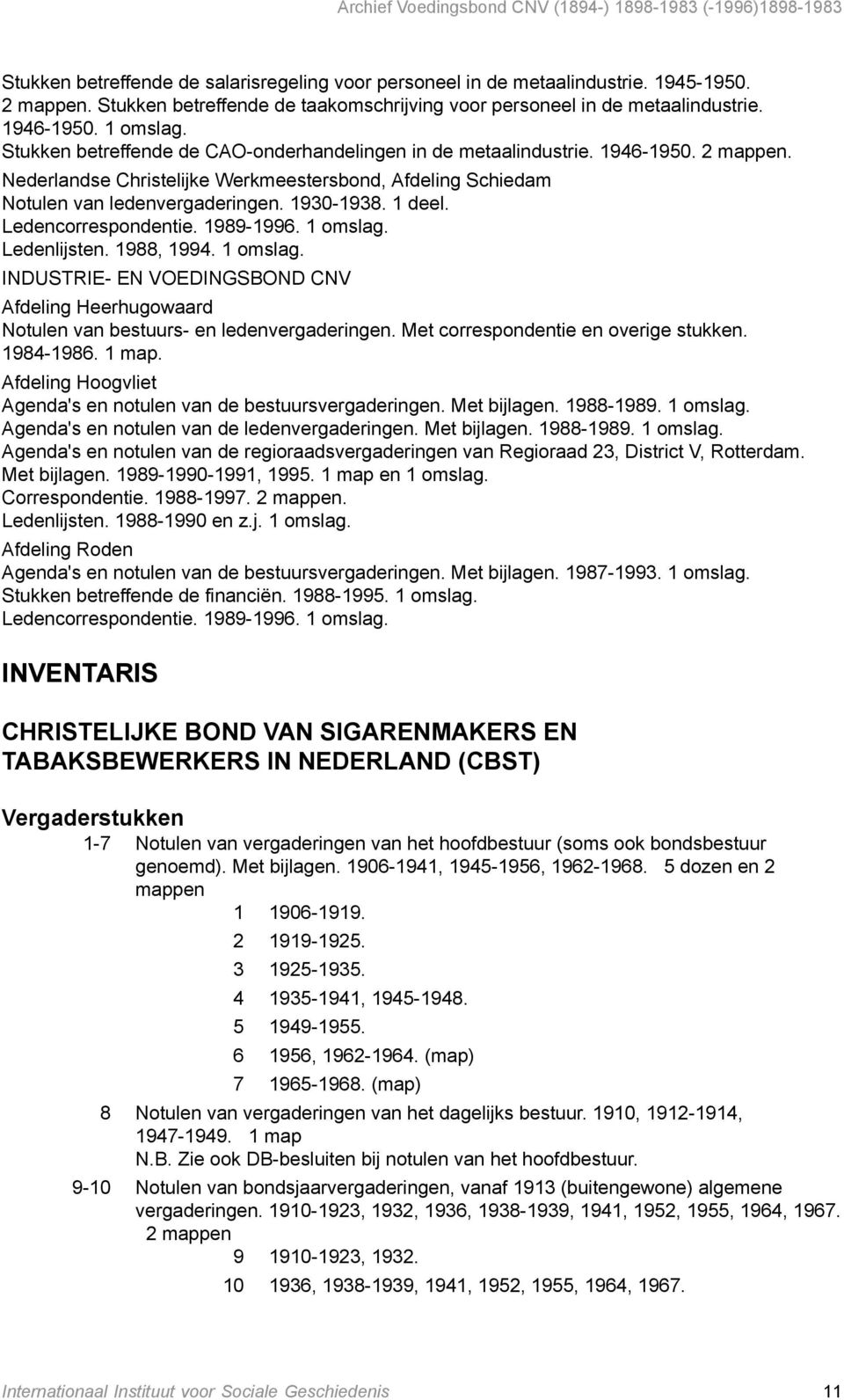 Ledencorrespondentie. 1989-1996. 1 omslag. Ledenlijsten. 1988, 1994. 1 omslag. INDUSTRIE- EN VOEDINGSBOND CNV Afdeling Heerhugowaard Notulen van bestuurs- en ledenvergaderingen.