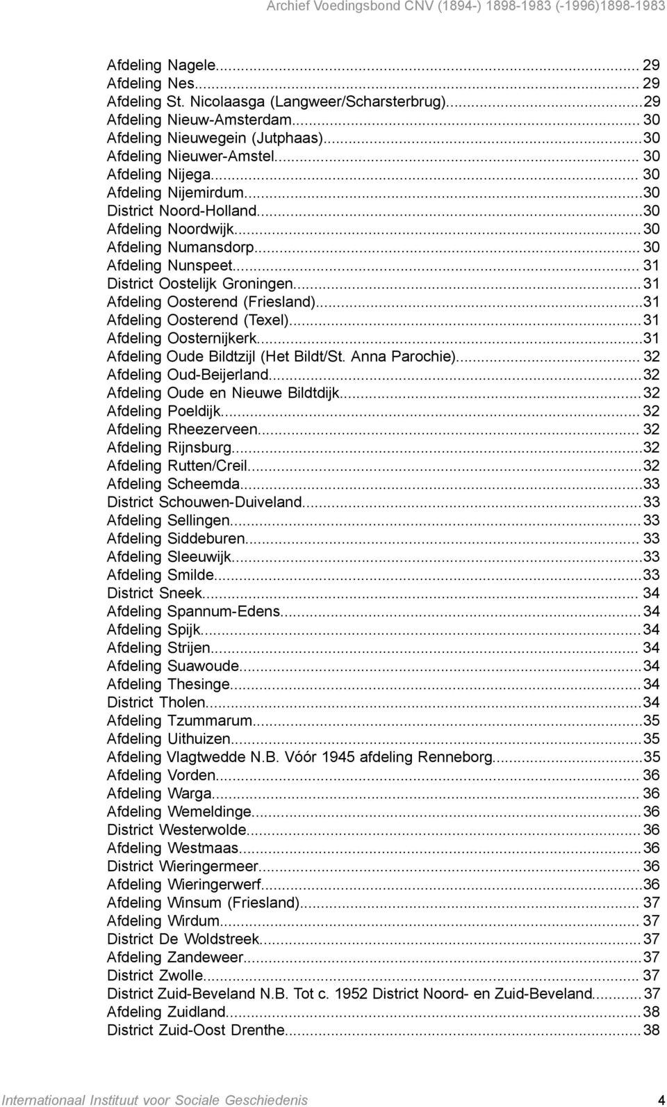 ..31 Afdeling Oosterend (Friesland)...31 Afdeling Oosterend (Texel)...31 Afdeling Oosternijkerk...31 Afdeling Oude Bildtzijl (Het Bildt/St. Anna Parochie)... 32 Afdeling Oud-Beijerland.