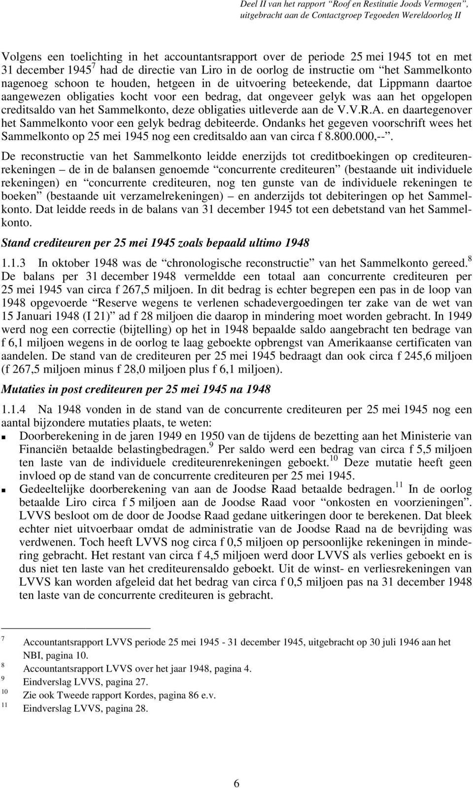 obligaties uitleverde aan de V.V.R.A. en daartegenover het Sammelkonto voor een gelyk bedrag debiteerde.