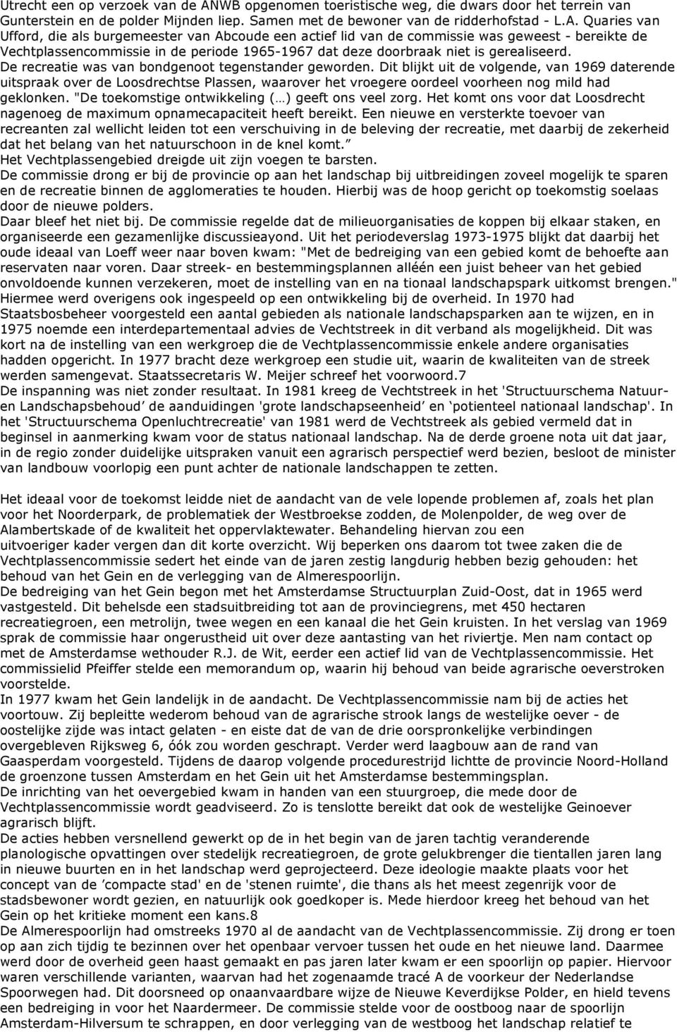 Quaries van Ufford, die als burgemeester van Abcoude een actief lid van de commissie was geweest - bereikte de Vechtplassencommissie in de periode 1965-1967 dat deze doorbraak niet is gerealiseerd.