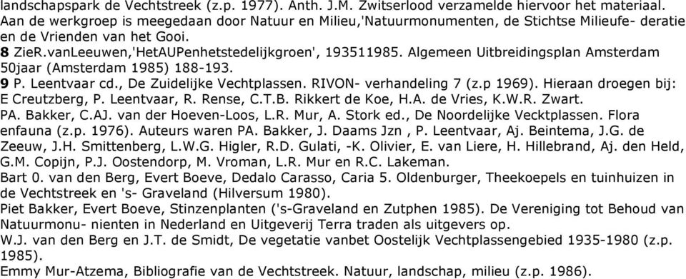 Algemeen Uitbreidingsplan Amsterdam 50jaar (Amsterdam 1985) 188-193. 9 P. Leentvaar cd., De Zuidelijke Vechtplassen. RIVON- verhandeling 7 (z.p 1969). Hieraan droegen bij: E Creutzberg, P.