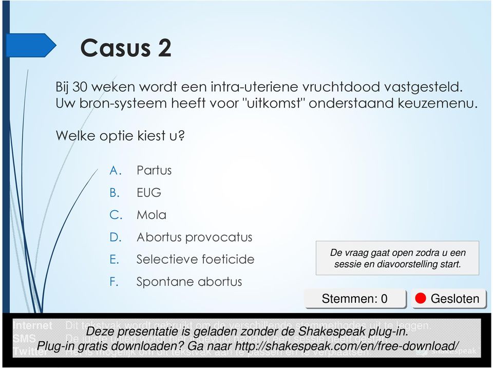 Stemmen: 0 Gesloten Internet SMS Twitter Dit tekstvak wordt gebruikt om de verschillende stemmethodes uit te leggen.