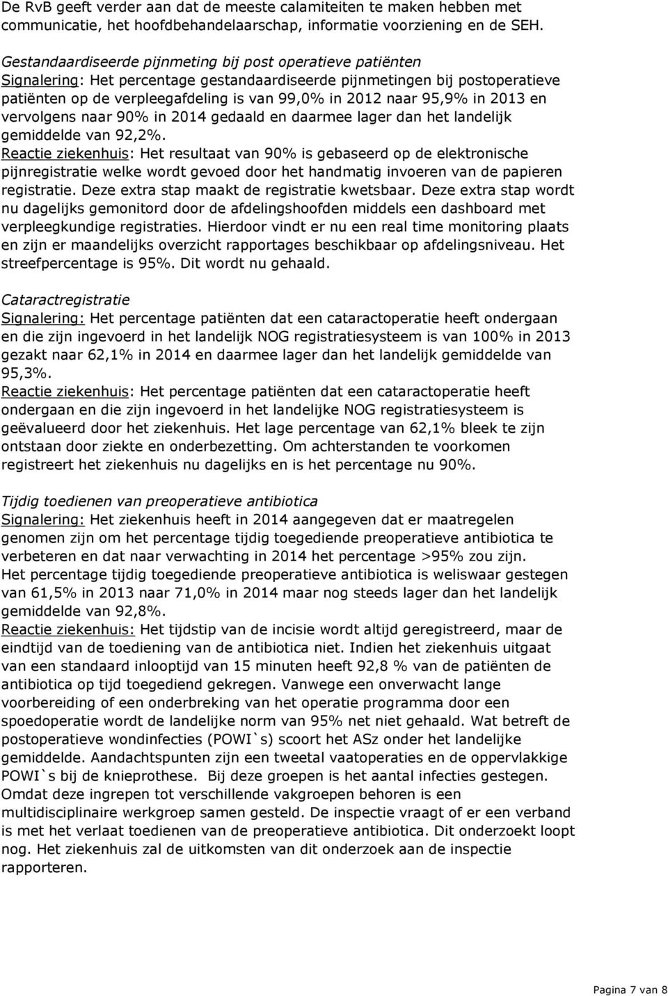 95,9% in 2013 en vervolgens naar 90% in 2014 gedaald en daarmee lager dan het landelijk gemiddelde van 92,2%.