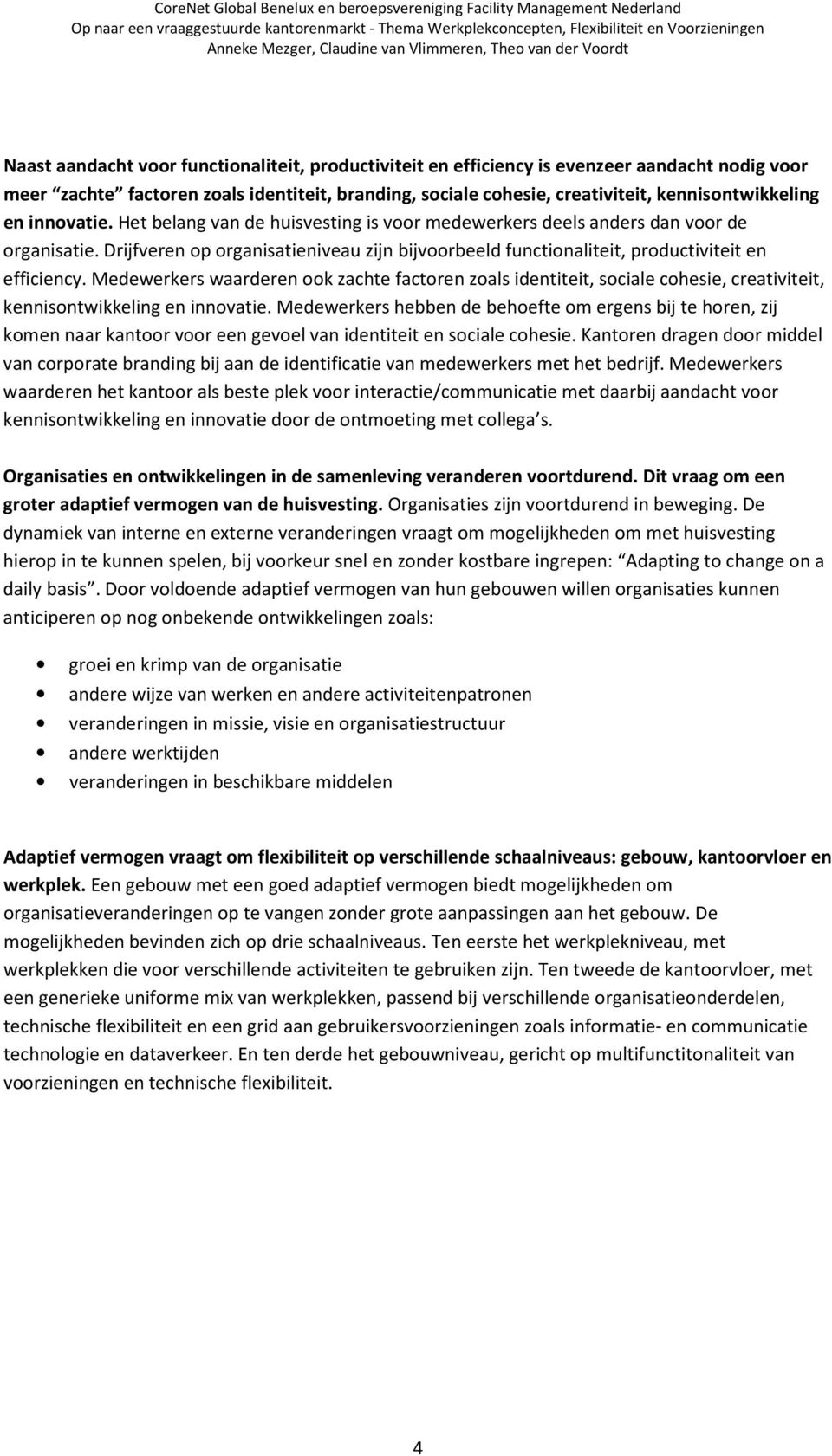 Medewerkers waarderen ook zachte factoren zoals identiteit, sociale cohesie, creativiteit, kennisontwikkeling en innovatie.