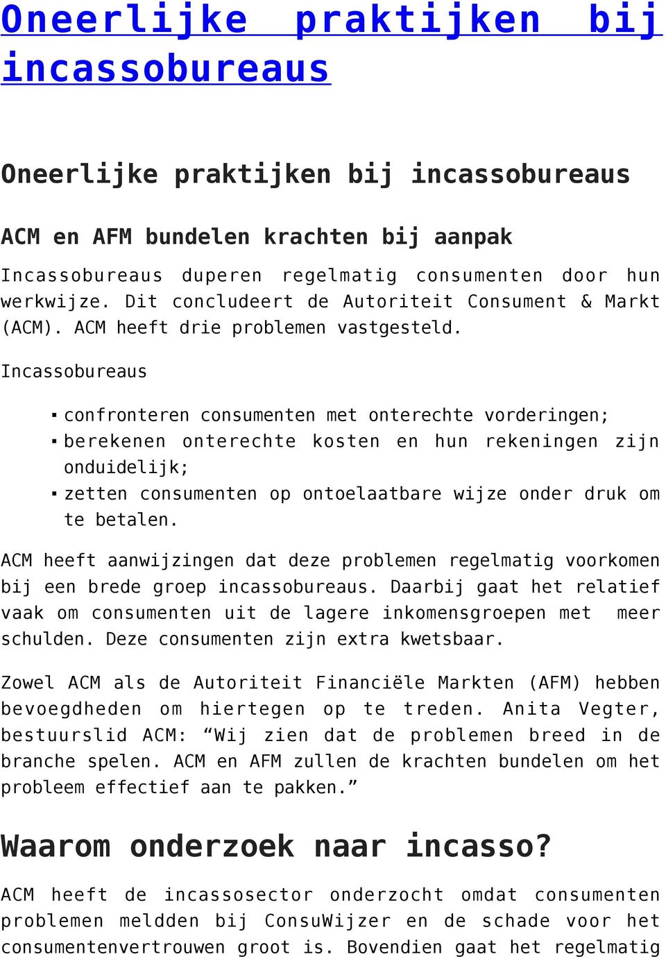 Incassobureaus confronteren consumenten met onterechte vorderingen; berekenen onterechte kosten en hun rekeningen zijn onduidelijk; zetten consumenten op ontoelaatbare wijze onder druk om te betalen.