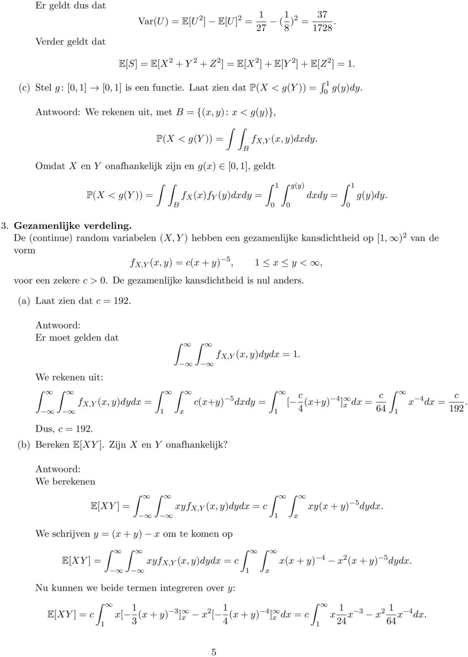 Omdat X en Y onafhankelijk zijn en g(x) [, ], geldt P(X < g(y )) B B f X (x)f Y (y)dxdy g(y) dxdy g(y)dy. 3. Gezamenlijke verdeling.