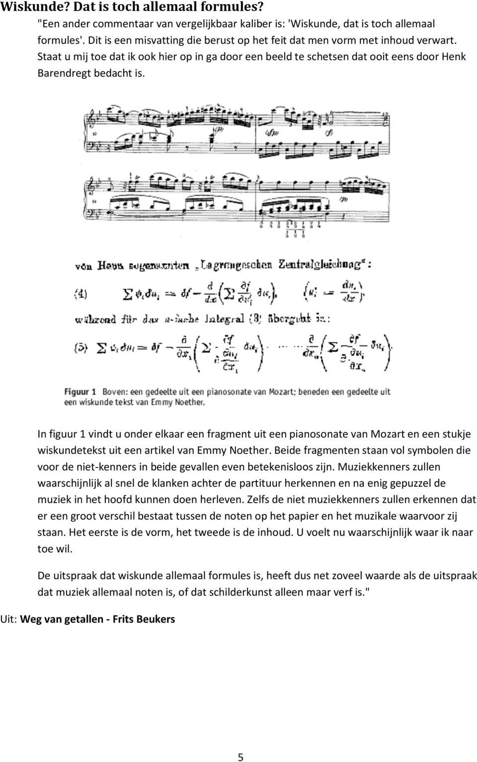 In figuur vindt u onder elkaar een fragment uit een pianosonate van Mozart en een stukje wiskundetekst uit een artikel van Emmy Noether.