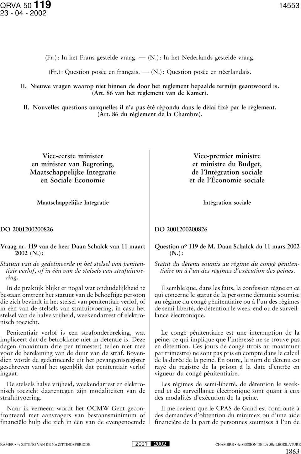 Nouvelles questions auxquelles il n a pas été répondu dans le délai fixé par le règlement. (Art. 86 du règlement de la Chambre).