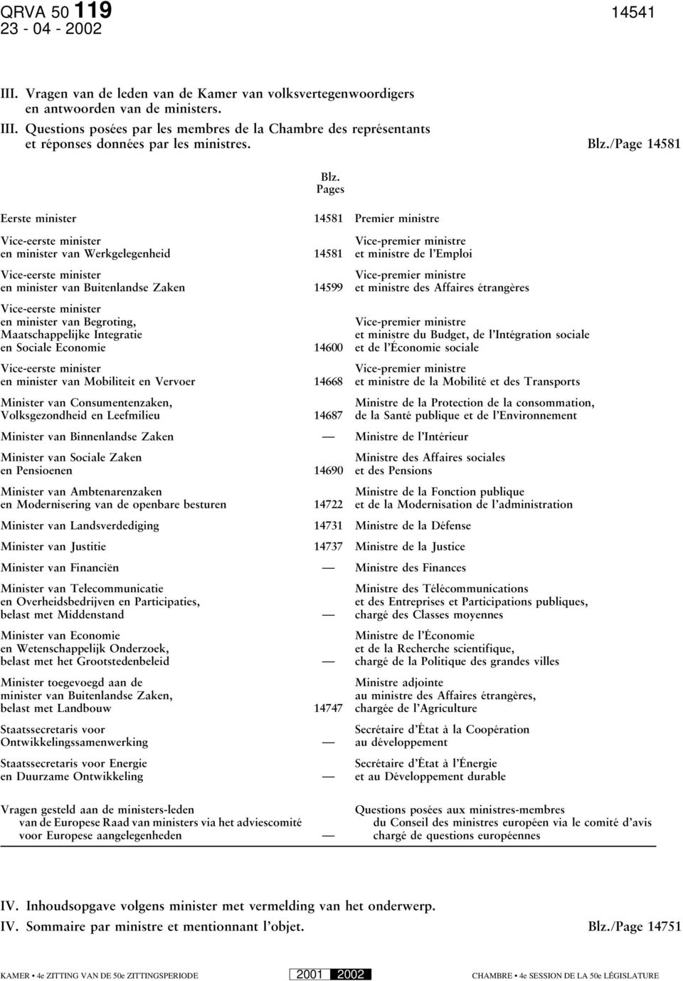 Pages Eerste minister 14581 Premier ministre Vice-eerste minister en minister van Werkgelegenheid 14581 Vice-eerste minister en minister van Buitenlandse Zaken 14599 Vice-eerste minister en minister