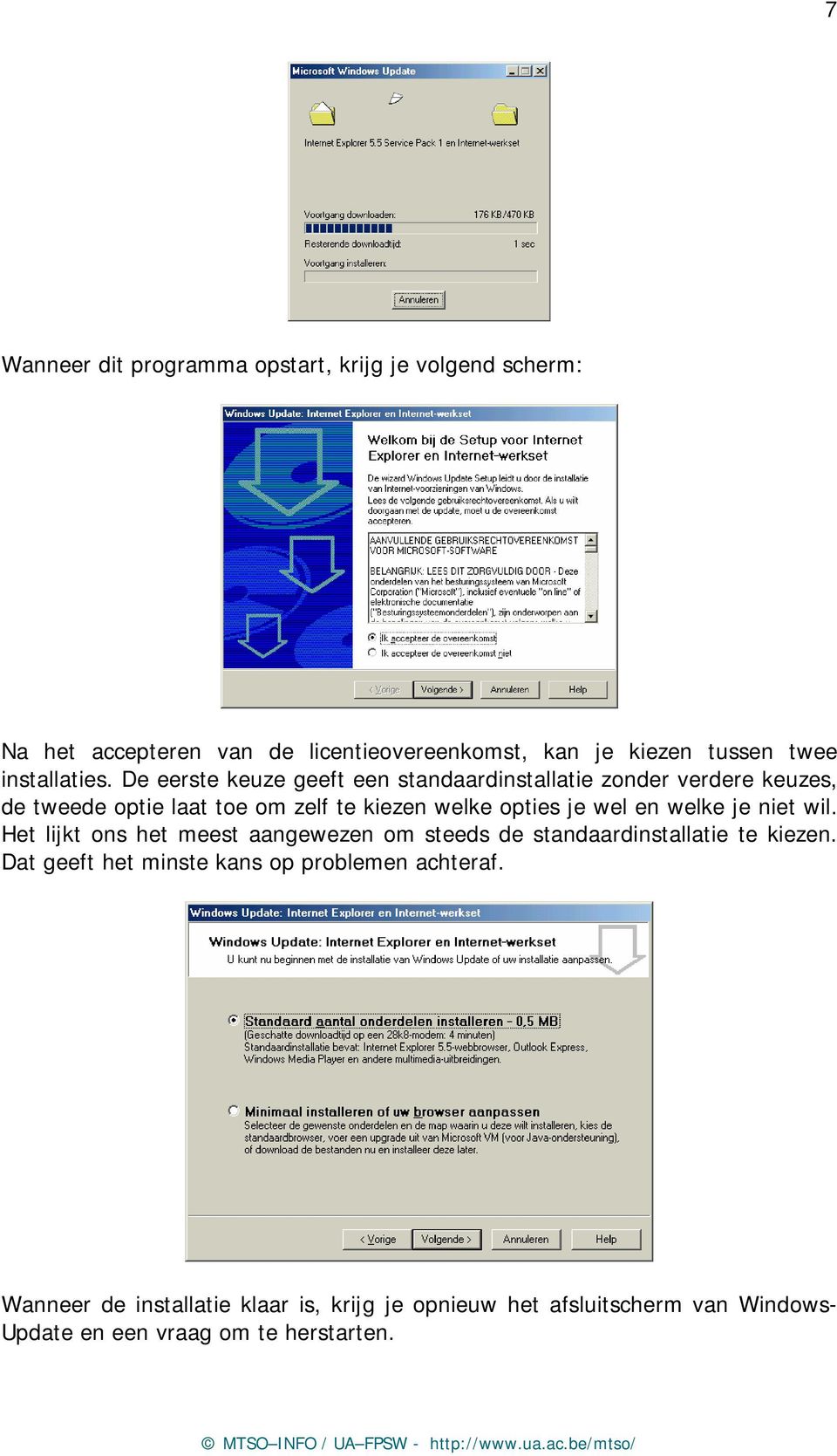 De eerste keuze geeft een standaardinstallatie zonder verdere keuzes, de tweede optie laat toe om zelf te kiezen welke opties je wel en