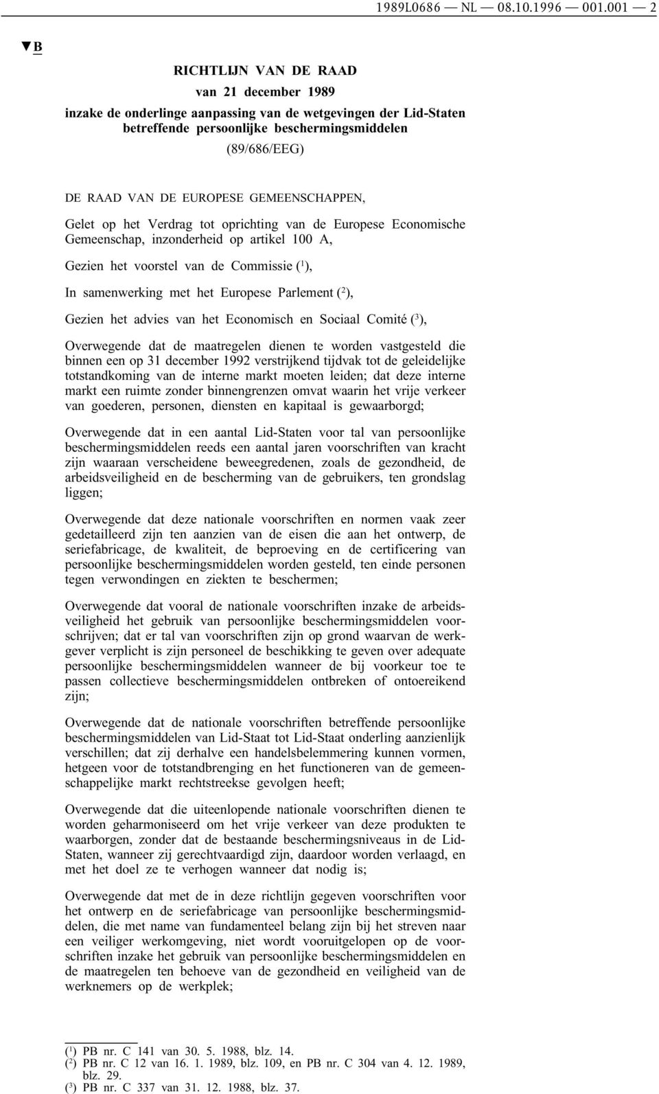 GEMEENSCHAPPEN, Geletop hetverdrag totoprichting van de Europese Economische Gemeenschap, inzonderheid op artikel 100 A, Gezien hetvoorstel van de Commissie ( 1 ), In samenwerking metheteuropese