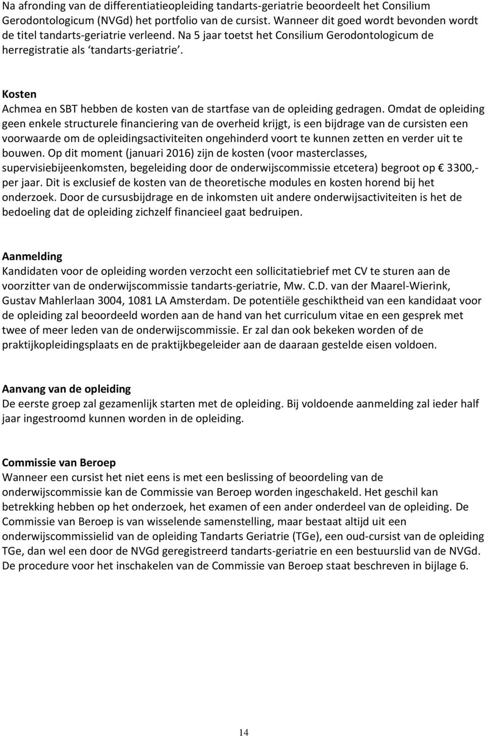 Kosten Achmea en SBT hebben de kosten van de startfase van de opleiding gedragen.