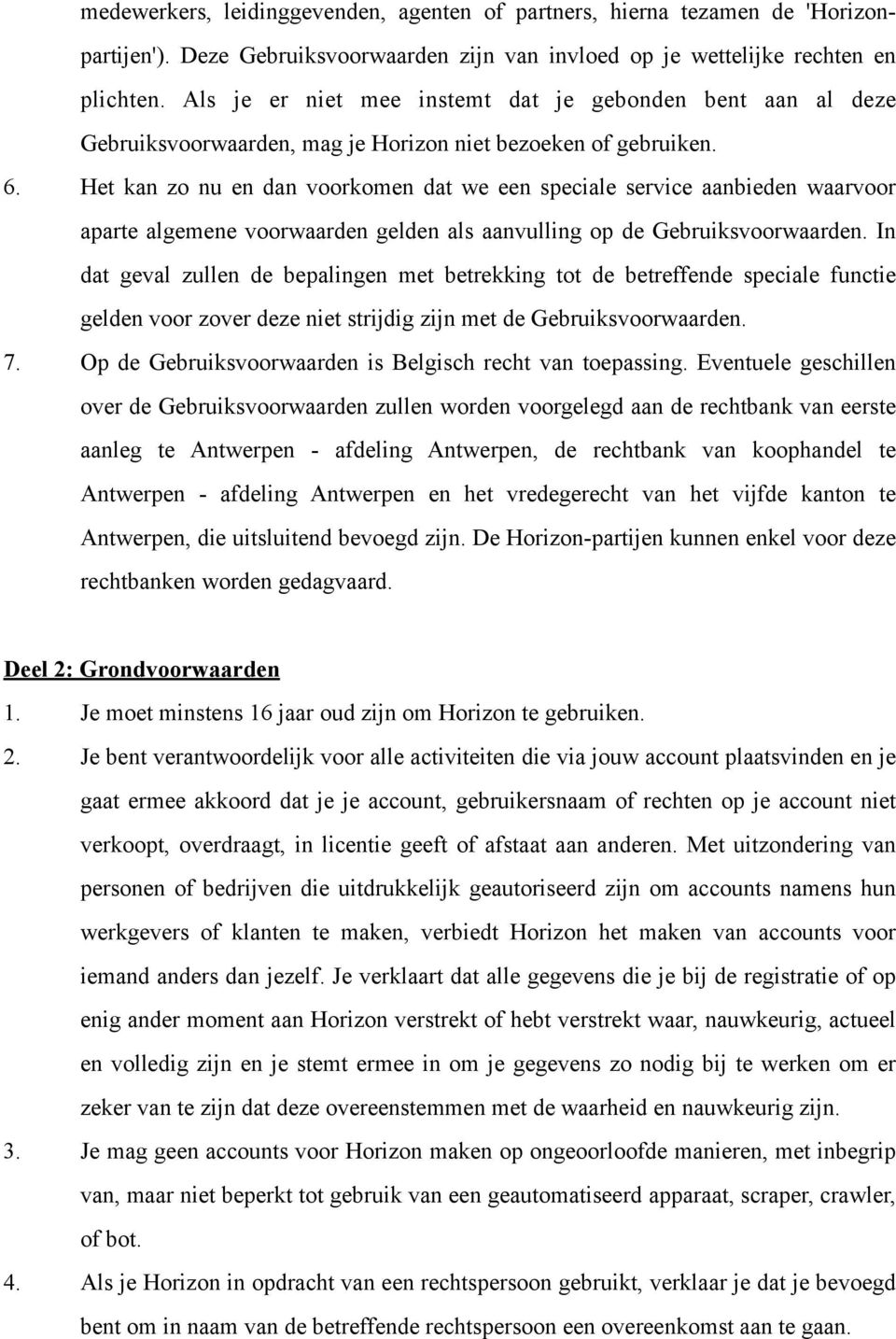 Het kan zo nu en dan voorkomen dat we een speciale service aanbieden waarvoor aparte algemene voorwaarden gelden als aanvulling op de Gebruiksvoorwaarden.