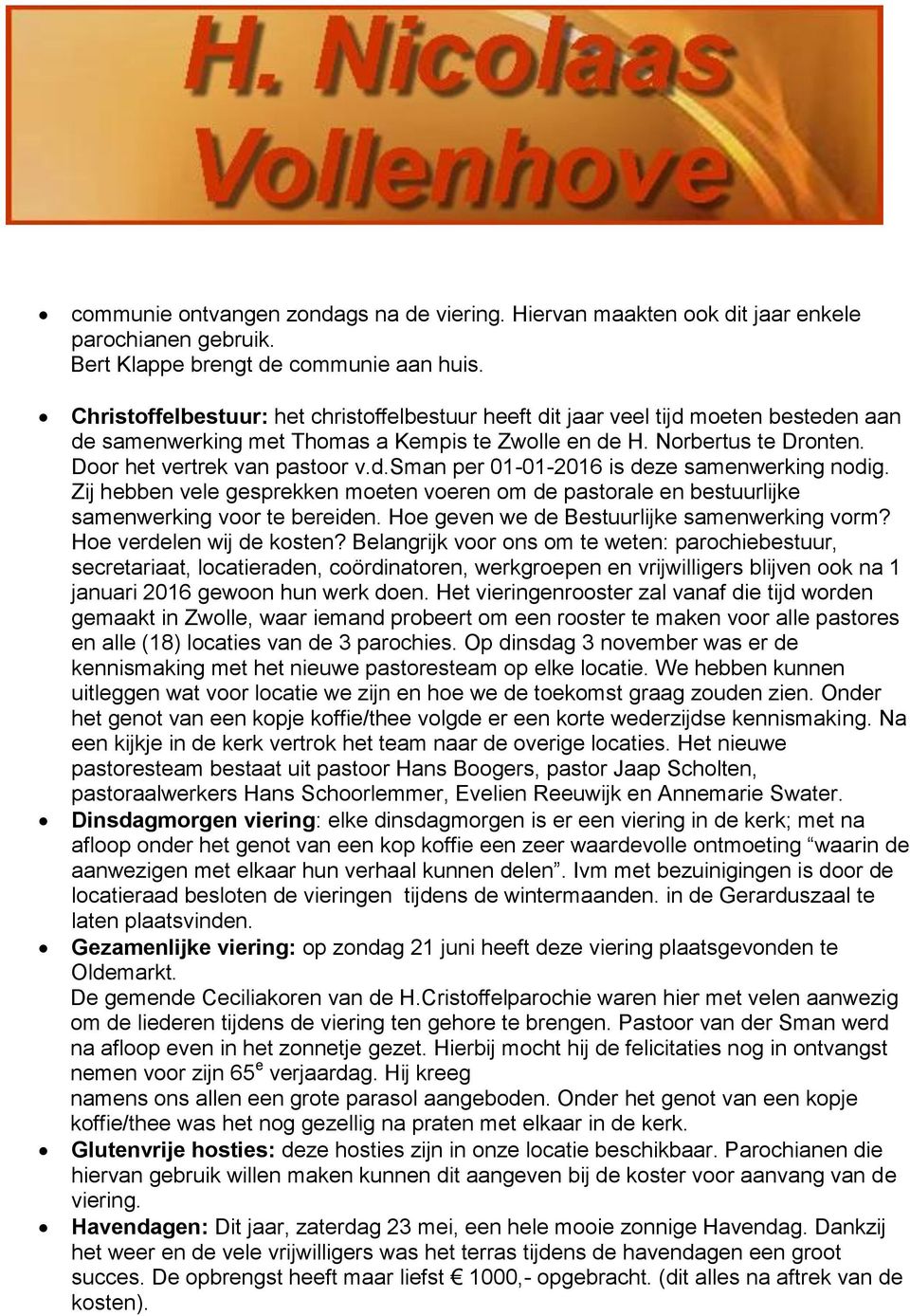 Zij hebben vele gesprekken moeten voeren om de pastorale en bestuurlijke samenwerking voor te bereiden. Hoe geven we de Bestuurlijke samenwerking vorm? Hoe verdelen wij de kosten?