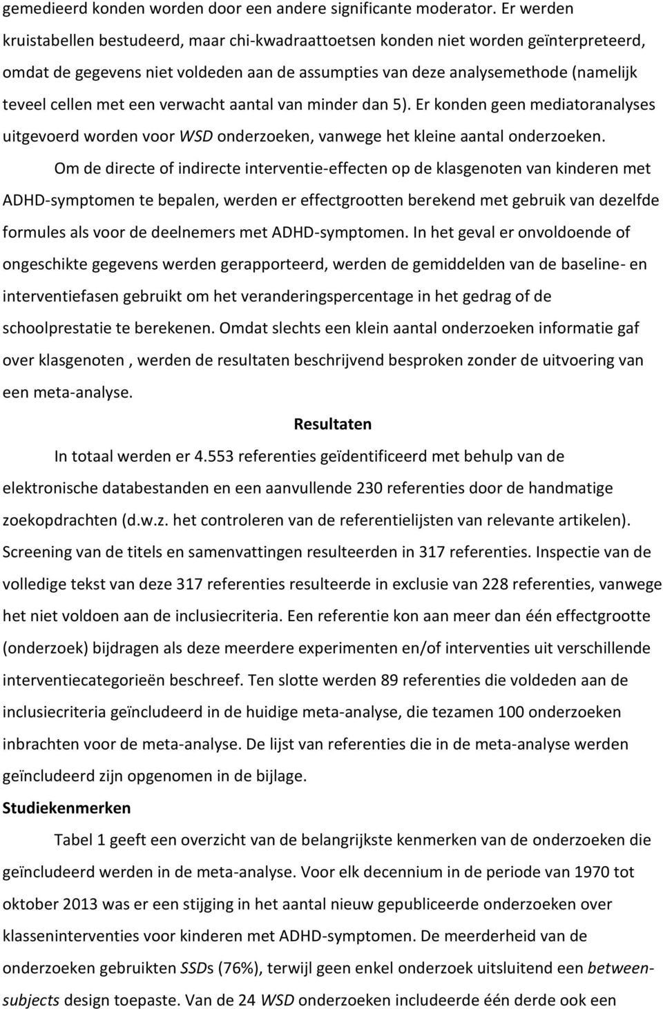 een verwacht aantal van minder dan 5). Er konden geen mediatoranalyses uitgevoerd worden voor WSD onderzoeken, vanwege het kleine aantal onderzoeken.