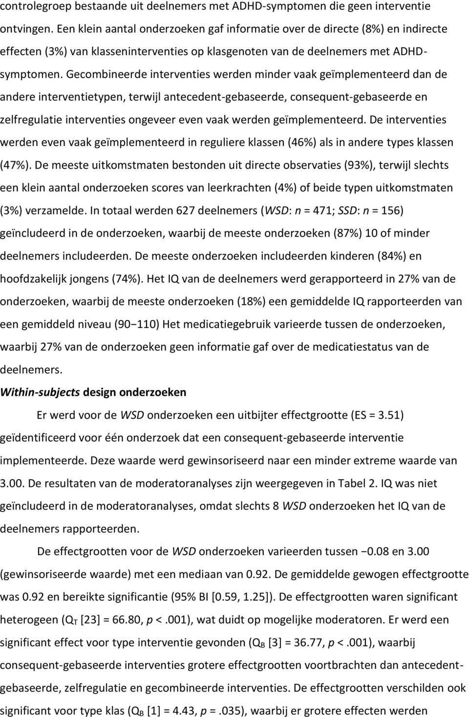 Gecombineerde interventies werden minder vaak geïmplementeerd dan de andere interventietypen, terwijl antecedent-gebaseerde, consequent-gebaseerde en zelfregulatie interventies ongeveer even vaak