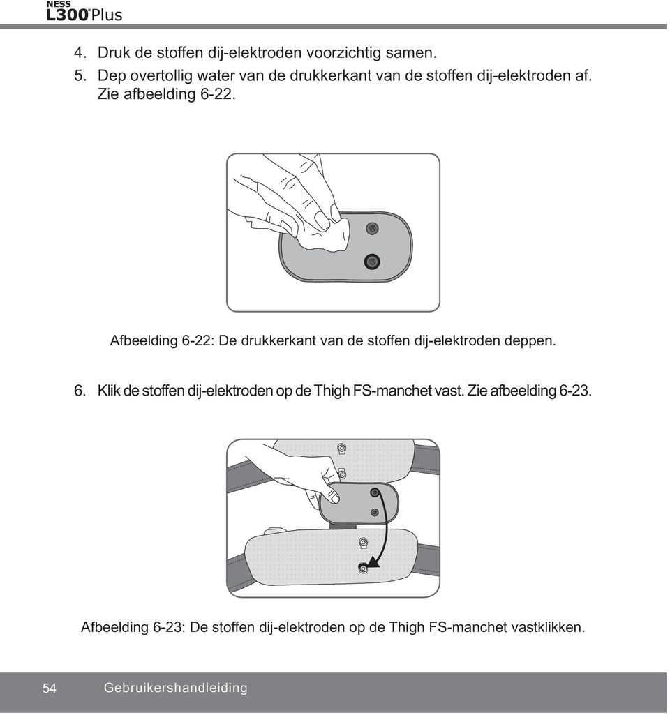 Afbeelding 6-22: De drukkerkant van de stoffen dij-elektroden deppen. 6. Klik de stoffen dij-elektroden op de Thigh FS-manchet vast.