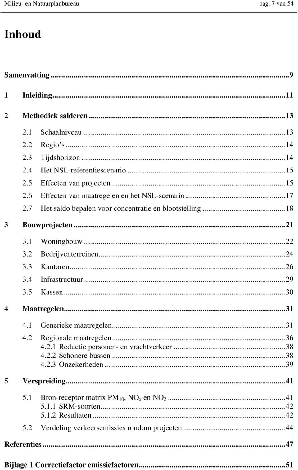 2 Bedrijventerreinen...24 3.3 Kantoren...26 3.4 Infrastructuur...29 3.5 Kassen...30 4 Maatregelen...31 4.1 Generieke maatregelen...31 4.2 Regionale maatregelen...36 4.2.1 Reductie personen- en vrachtverkeer.