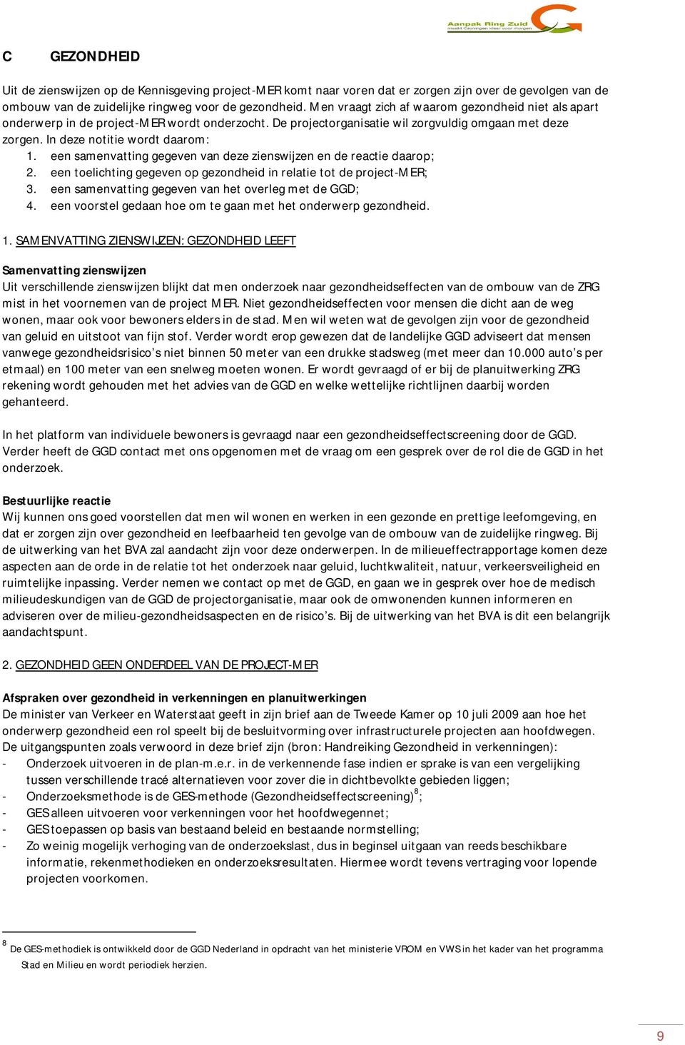 een samenvatting gegeven van deze zienswijzen en de reactie daarop; 2. een toelichting gegeven op gezondheid in relatie tot de project-mer; 3. een samenvatting gegeven van het overleg met de GGD; 4.