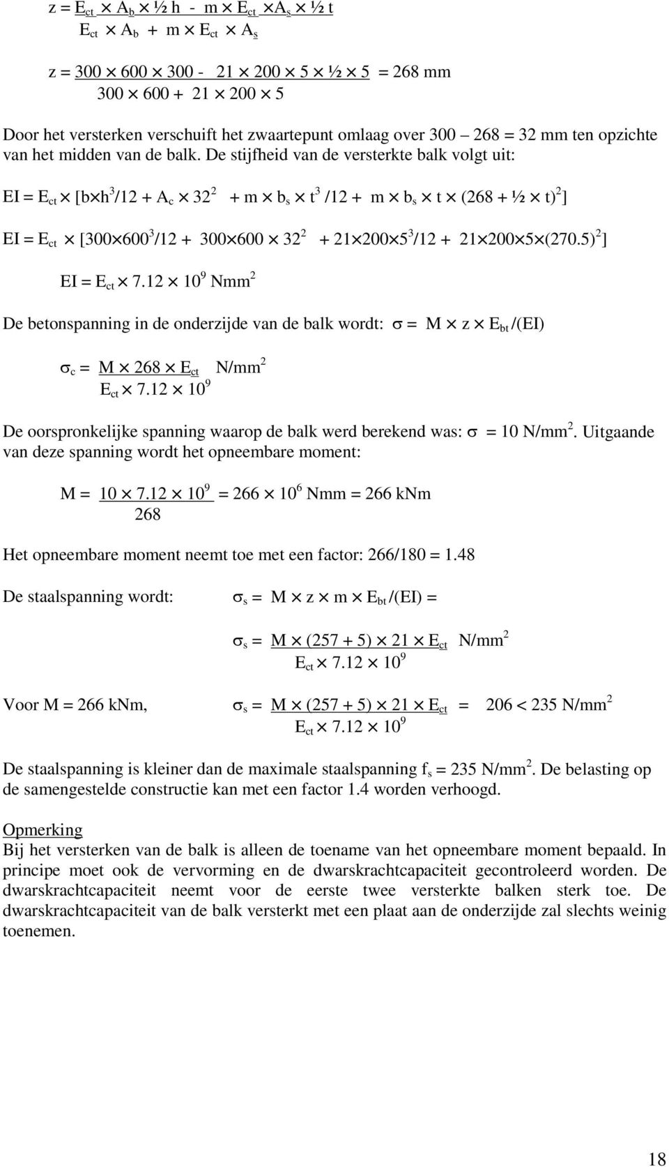 De stijfheid van de versterkte balk volgt uit: EI = E ct [b h 3 /12 + A c 32 2 + m b s t 3 /12 + m b s t (268 + ½ t) 2 ] EI = E ct [300 600 3 /12 + 300 600 32 2 + 21 200 5 3 /12 + 21 200 5 (270.