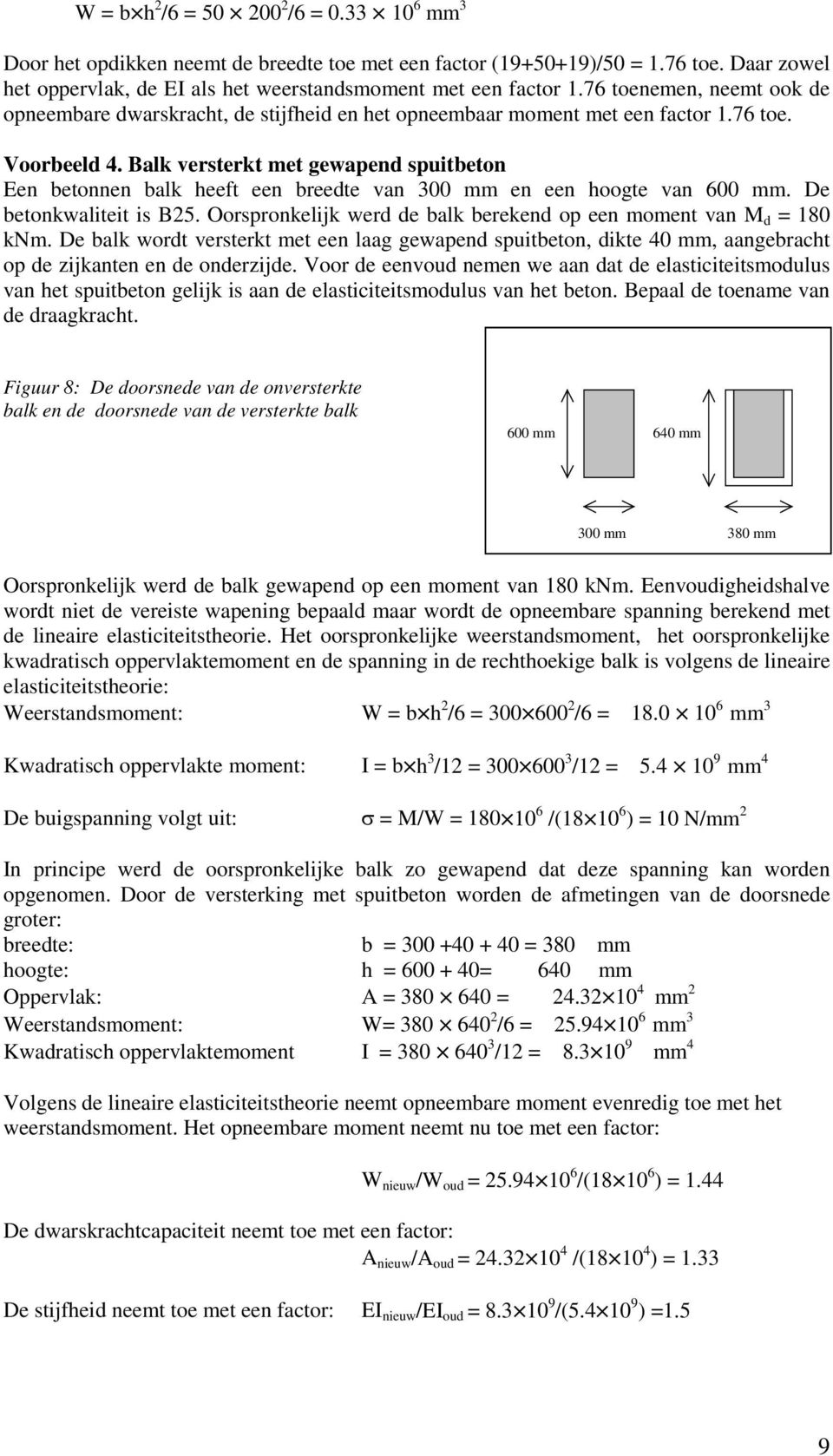 Balk versterkt met gewapend spuitbeton Een betonnen balk heeft een breedte van 300 mm en een hoogte van 600 mm. De betonkwaliteit is B25.