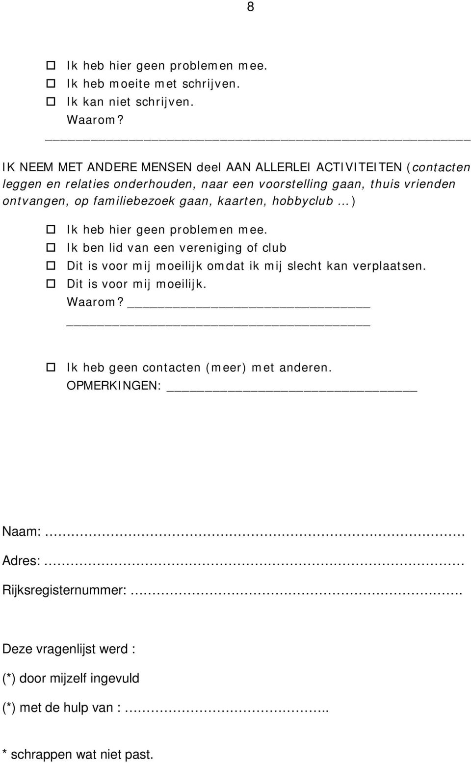 familiebezoek gaan, kaarten, hobbyclub ) Ik heb hier geen problemen mee.