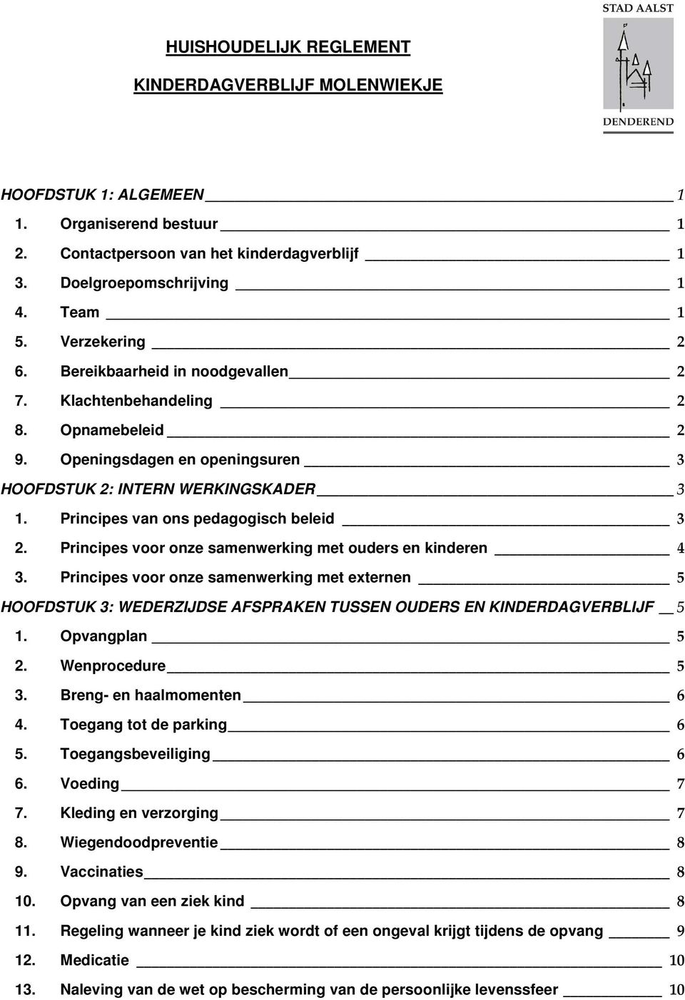 Principes van ons pedagogisch beleid 3 2. Principes voor onze samenwerking met ouders en kinderen 4 3.