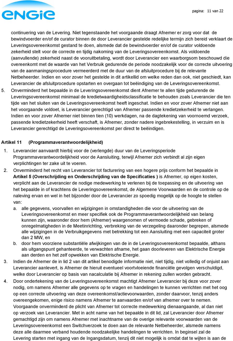 gestand te doen, alsmede dat de bewindvoerder en/of de curator voldoende zekerheid stelt voor de correcte en tijdig nakoming van de Leveringsovereenkomst.