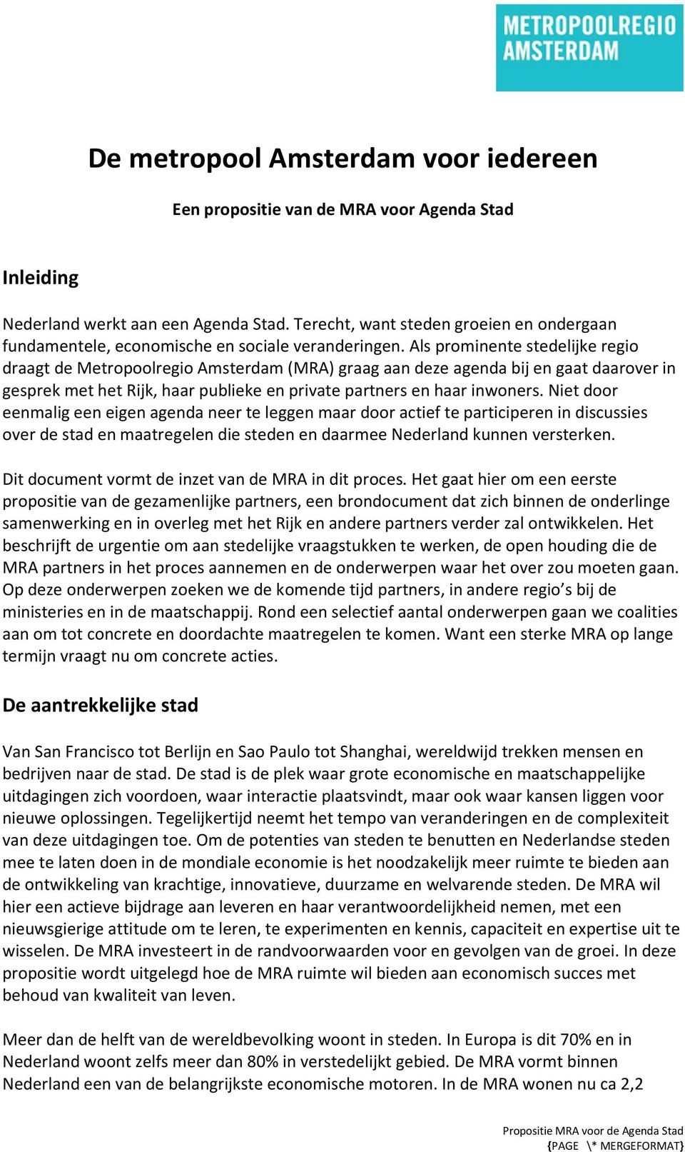 Als prominente stedelijke regio draagt de Metropoolregio Amsterdam (MRA) graag aan deze agenda bij en gaat daarover in gesprek met het Rijk, haar publieke en private partners en haar inwoners.