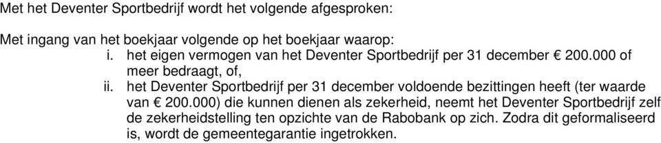 het Deventer Sportbedrijf per 31 december voldoende bezittingen heeft (ter waarde van 200.