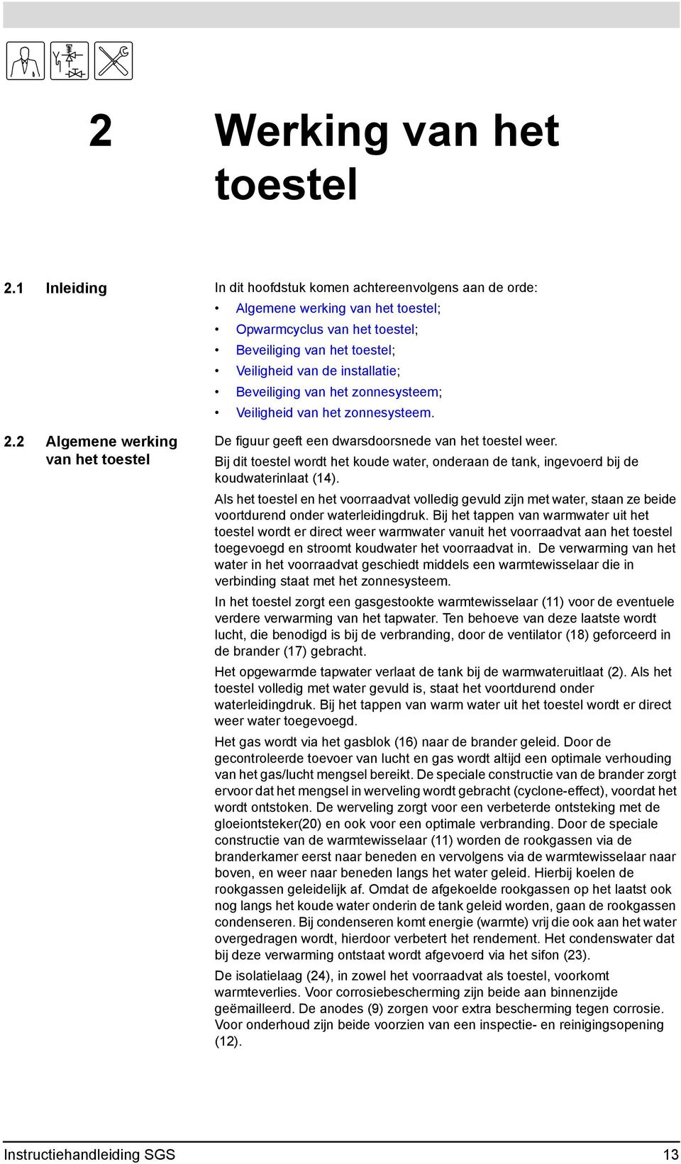 Beveiliging van het zonnesysteem; Veiligheid van het zonnesysteem. 2.2 Algemene werking van het toestel De figuur geeft een dwarsdoorsnede van het toestel weer.