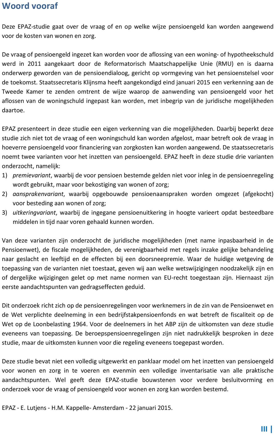 geworden van de pensioendialoog, gericht op vormgeving van het pensioenstelsel voor de toekomst.