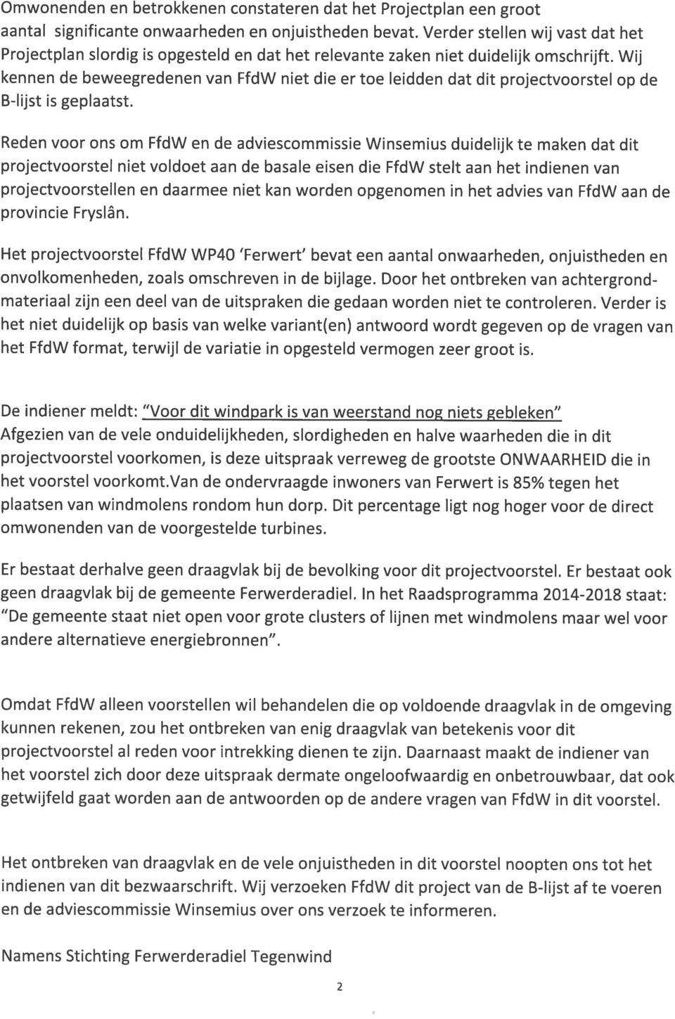 adviescommissie Winsemius duidelijk te maken dat dit B-lijst is geplaatst. Projectplan slordig is opgesteld en dat het relevante zaken niet duidelijk omschrijft.