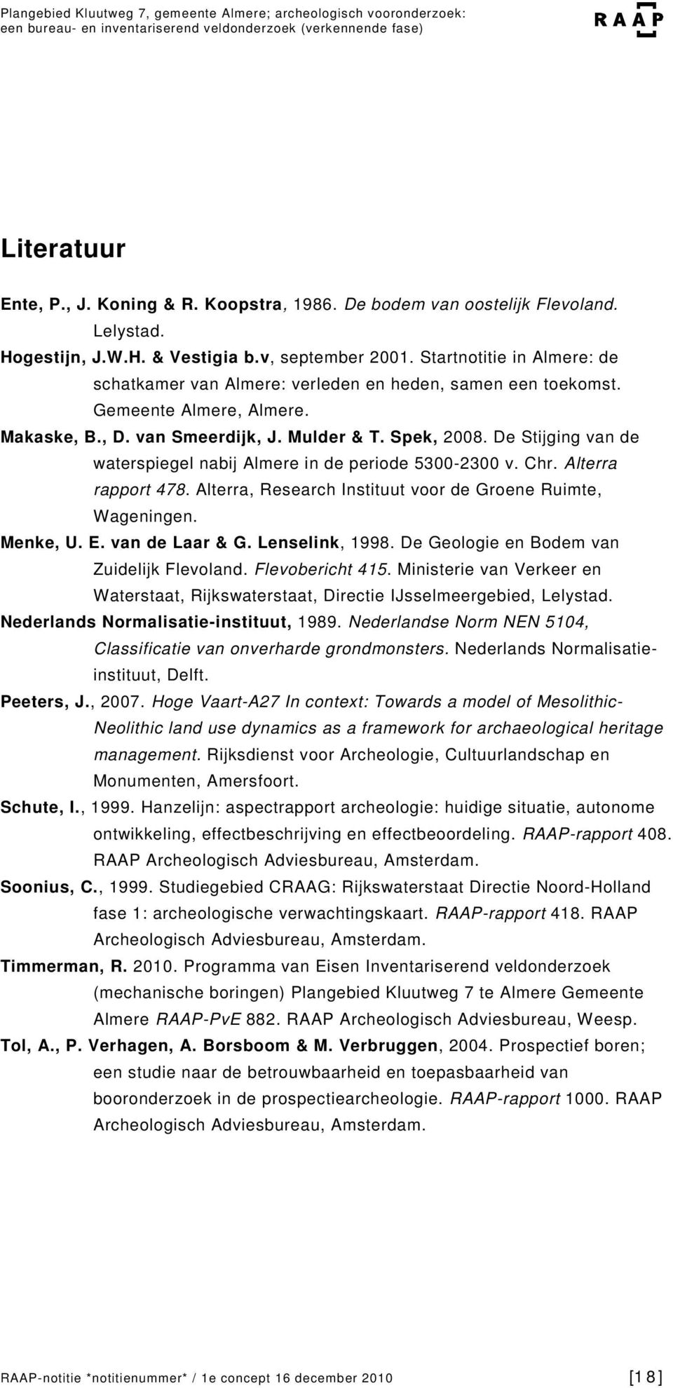 De Stijging van de waterspiegel nabij Almere in de periode 5300-2300 v. Chr. Alterra rapport 478. Alterra, Research Instituut voor de Groene Ruimte, Wageningen. Menke, U. E. van de Laar & G.