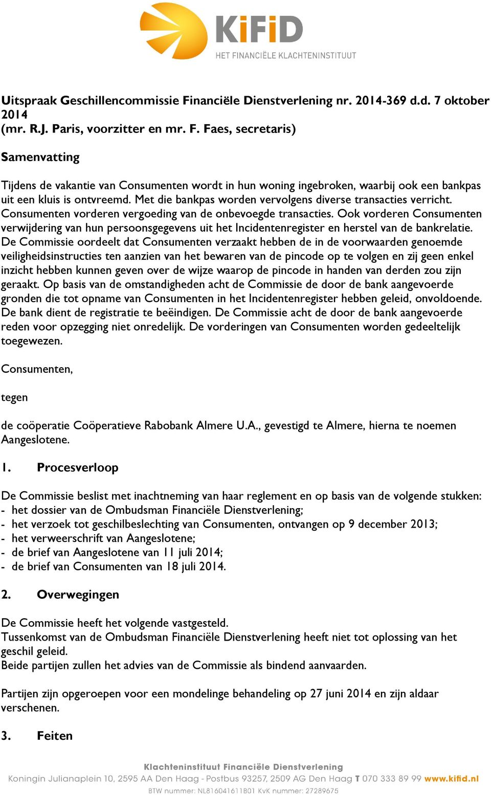 Ook vorderen Consumenten verwijdering van hun persoonsgegevens uit het Incidentenregister en herstel van de bankrelatie.