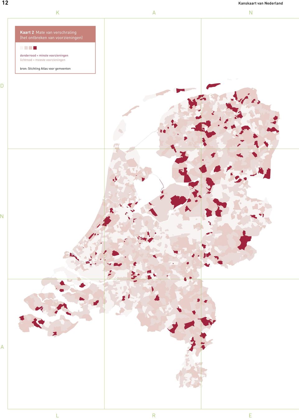 donderrood = minste voorzieningen lichtrood =